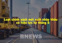 Loạt chính sách xuất nhập khẩu mới có hiệu lực từ tháng 5